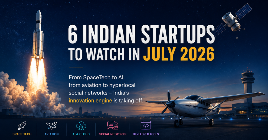 6 Indian startup to watch in july 2026